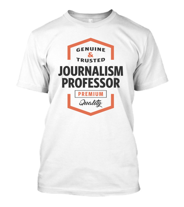 Genuine And Trusted Journalism Professor Premium Quality T-Shirt