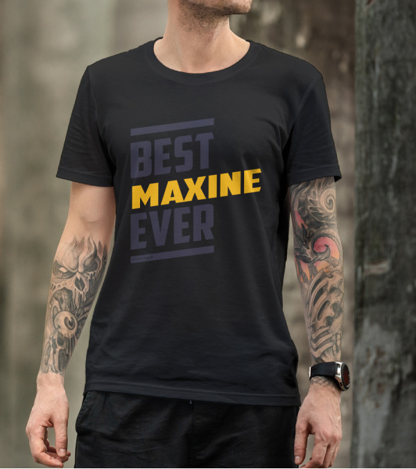 BEST MAXINE EVER T-Shirt