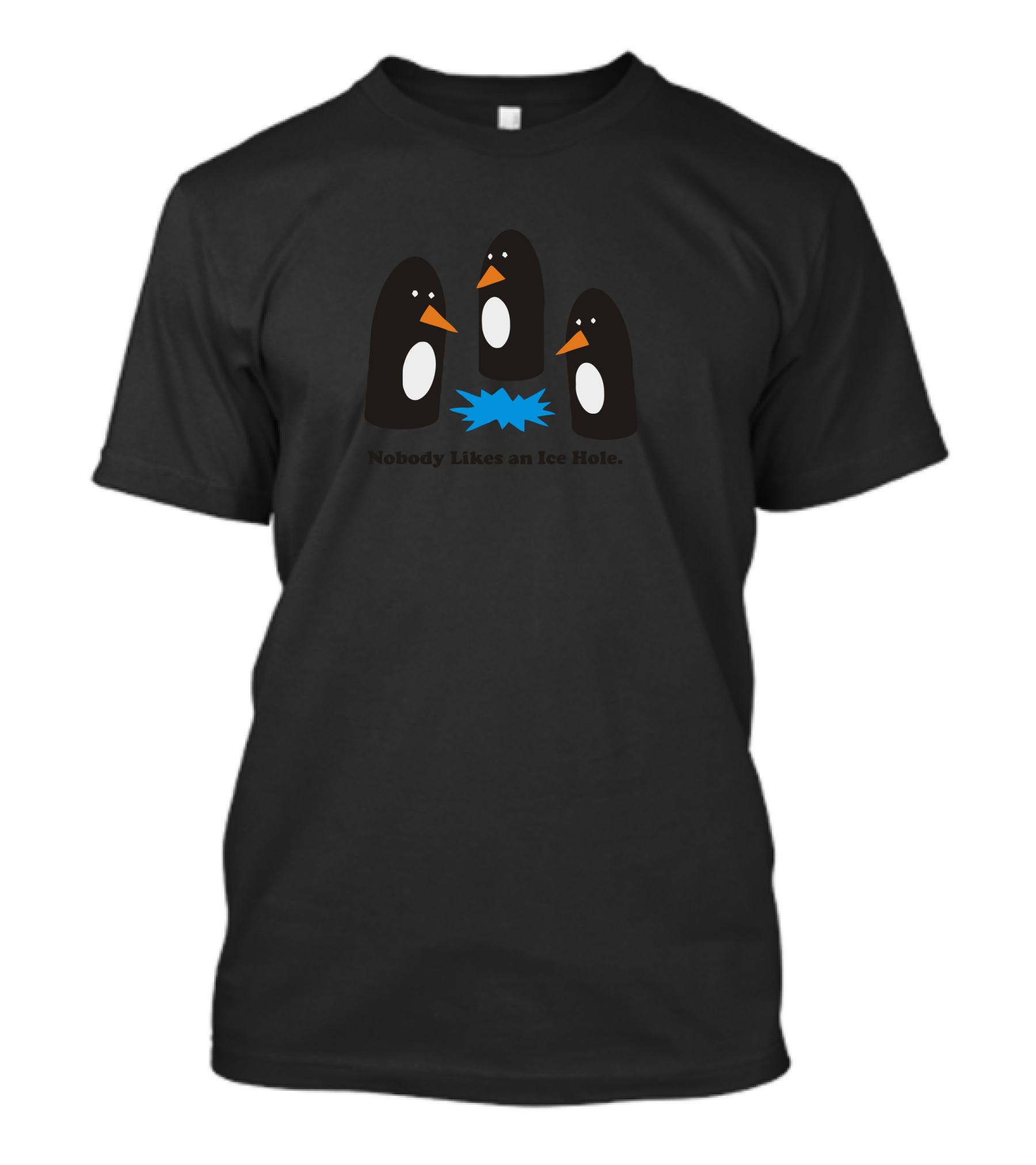 Nobody Likes An Ice Hole Penguins Around Ice Cracking T-Shirt