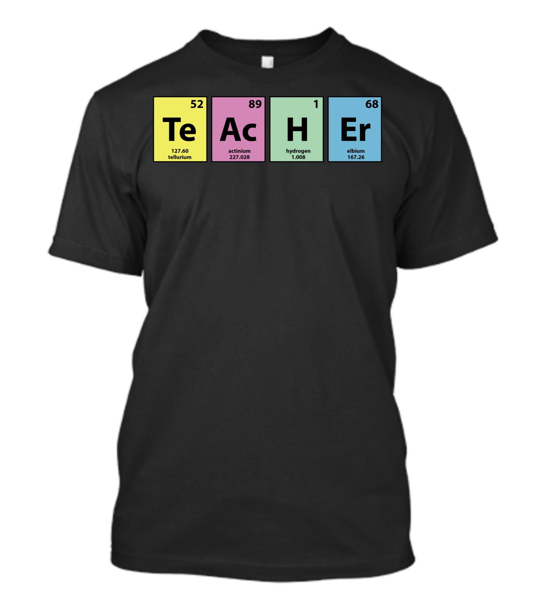 TeAcHeR Tellurium Actinium Hydrogen Erbium Elements T-Shirt