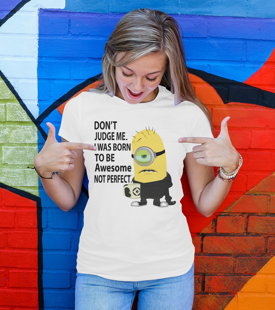 Don't Judge Me I Was Born To Be Awesome Not Perfect Minion Mug T-Shirt