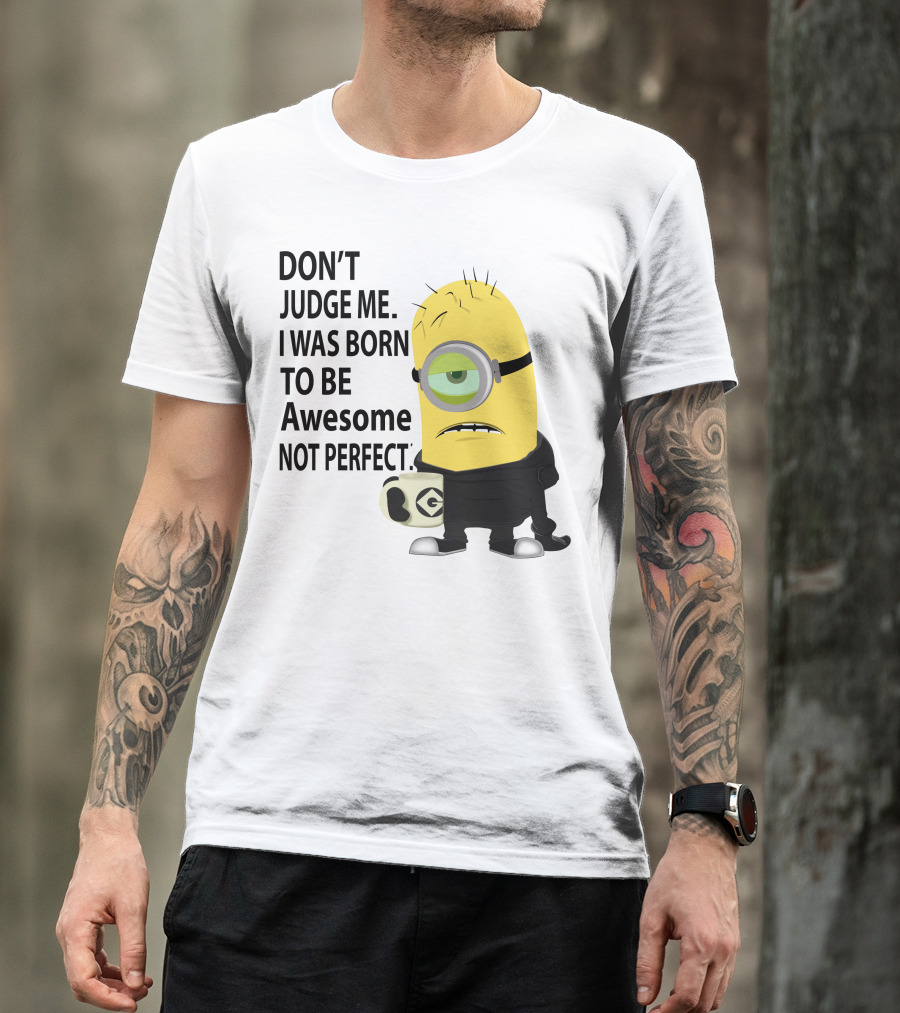 Don't Judge Me I Was Born To Be Awesome Not Perfect Minion Mug T-Shirt