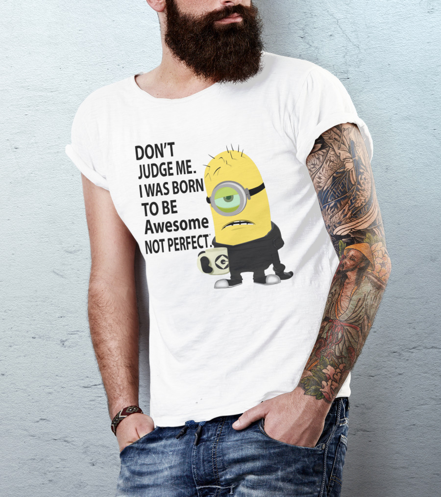 Don't Judge Me I Was Born To Be Awesome Not Perfect Minion Mug T-Shirt