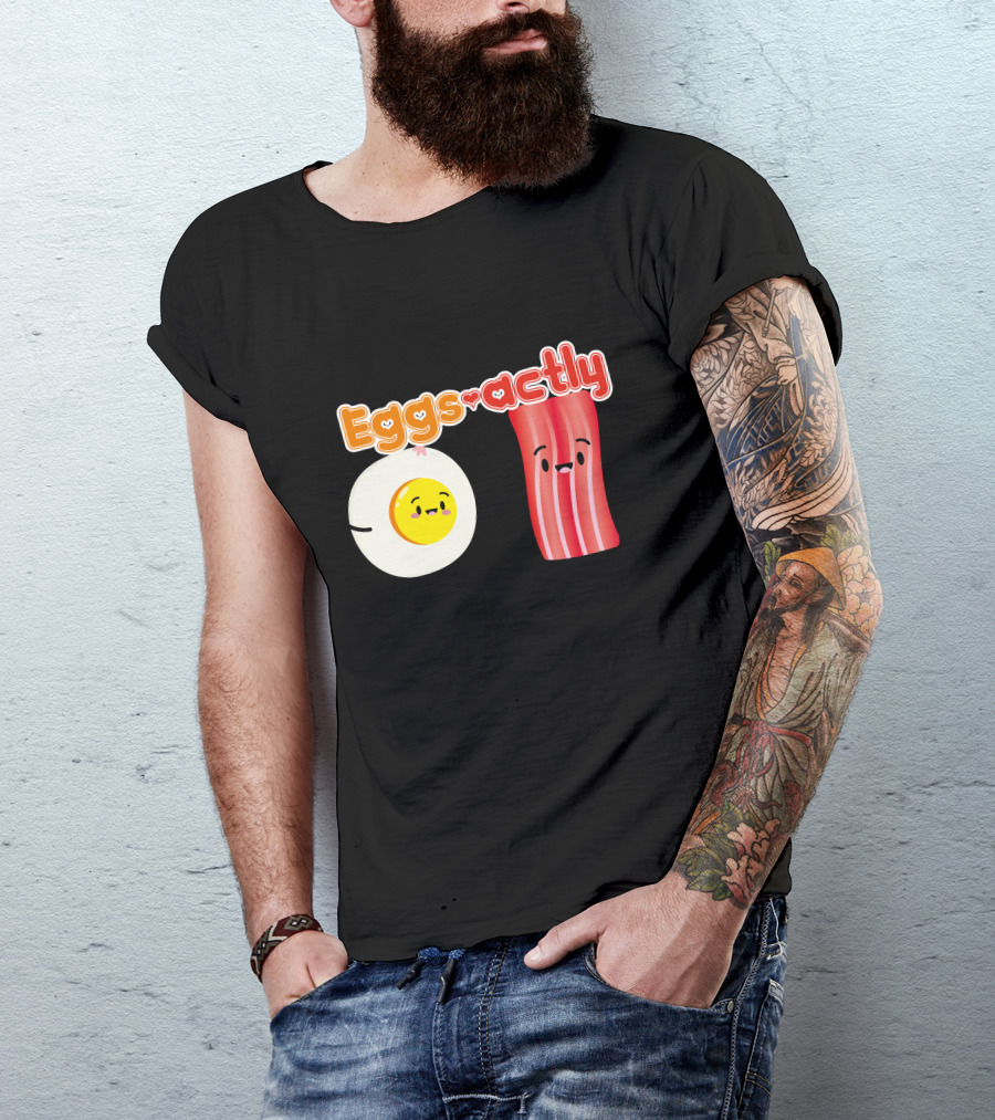 You're Eggs Actly What I'm Looking For Bacon And Eggs T-Shirt