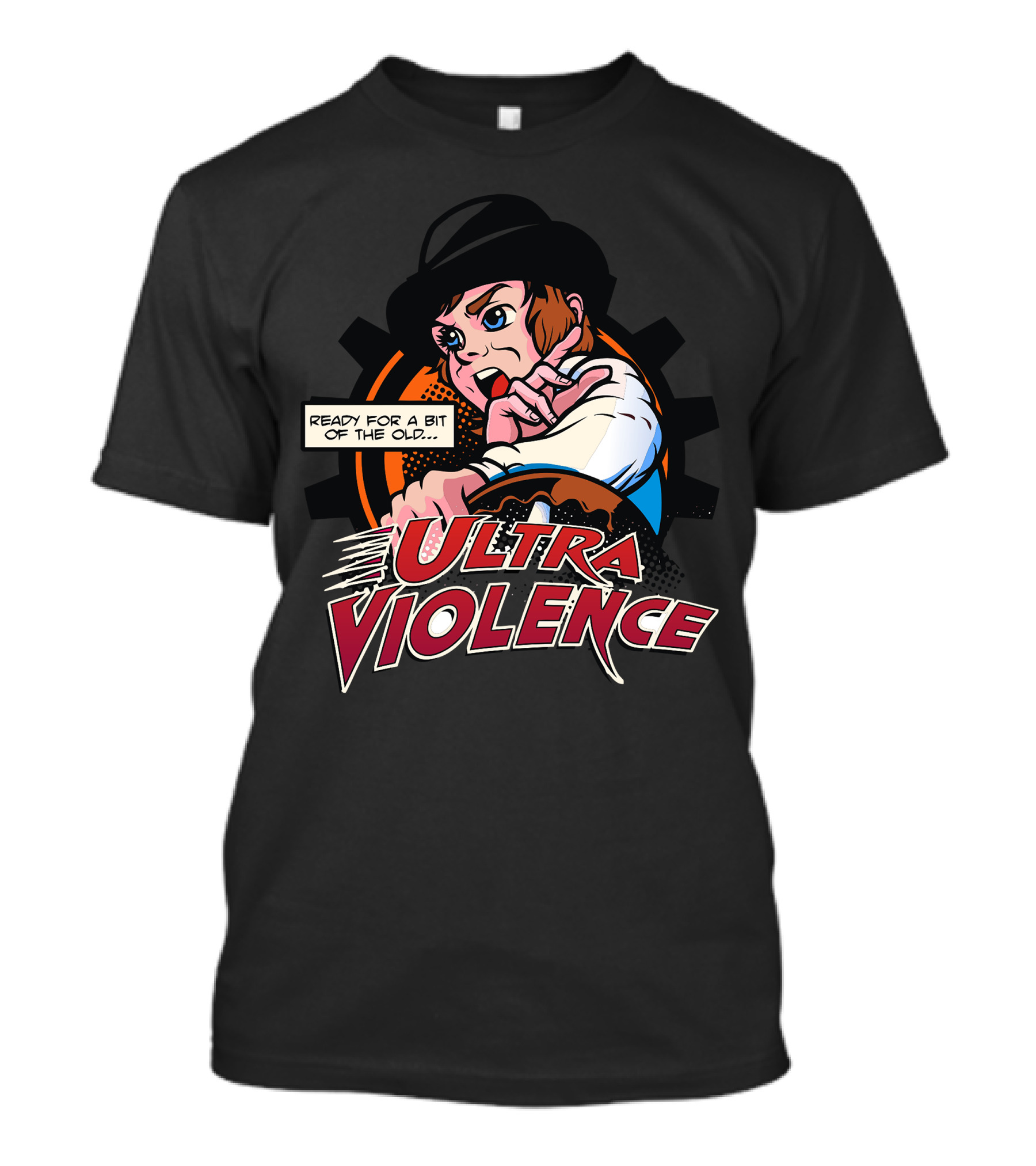 Ready For A Bit Of The Old Ultra Violence T-Shirt