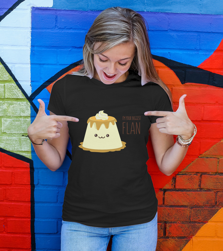 I'm Your Biggest Flan T-Shirt