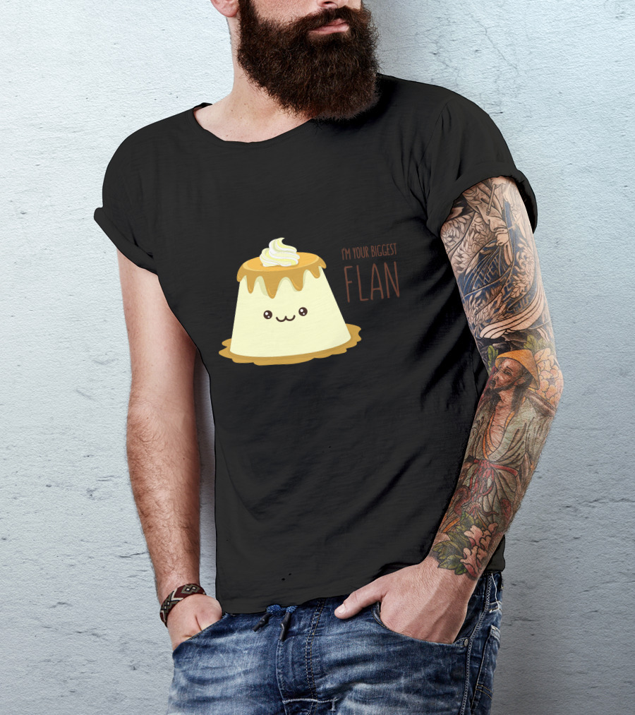 I'm Your Biggest Flan T-Shirt
