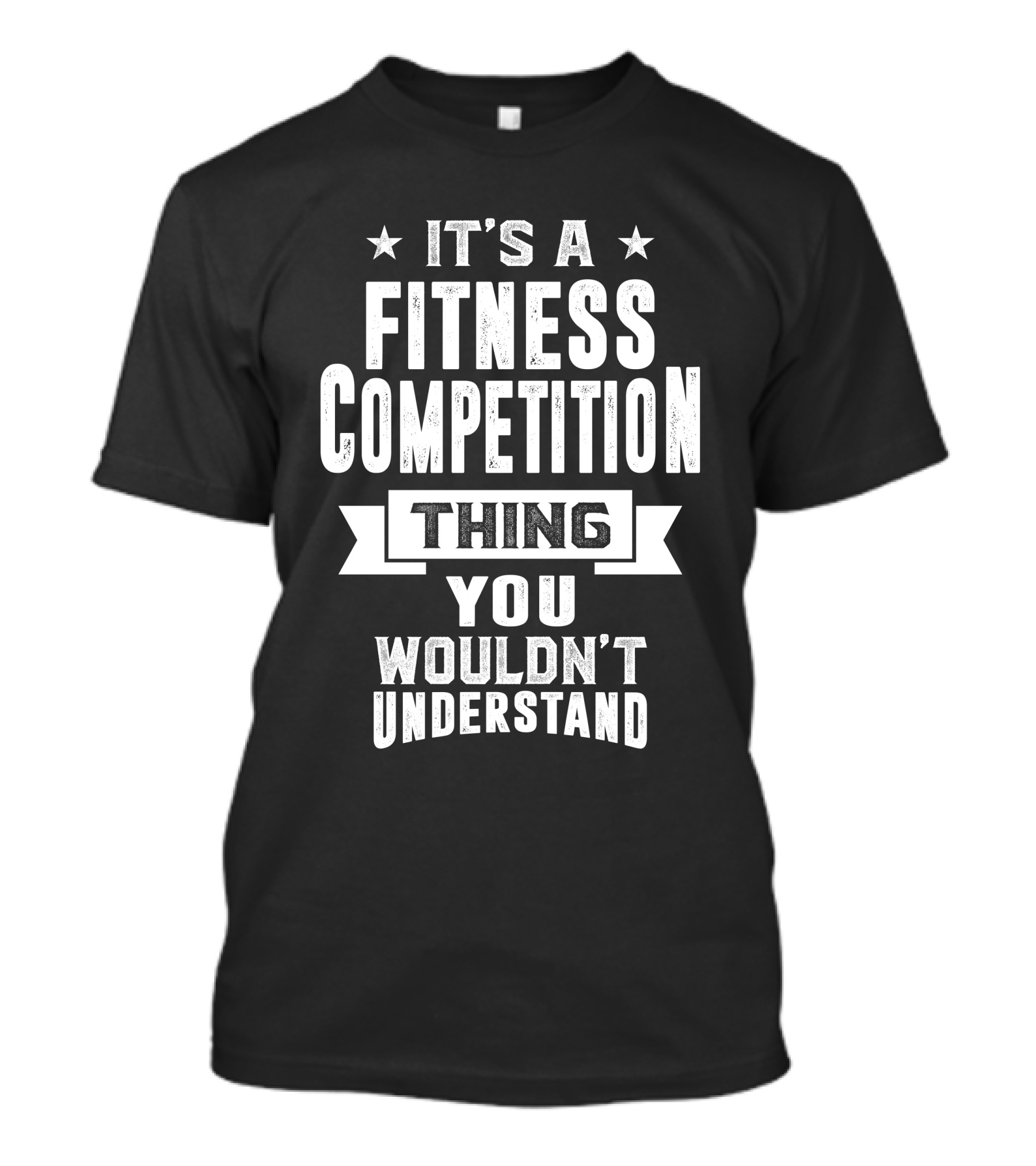 It's A Fitness Competition Thing You Wouldn't Understand T-Shirt