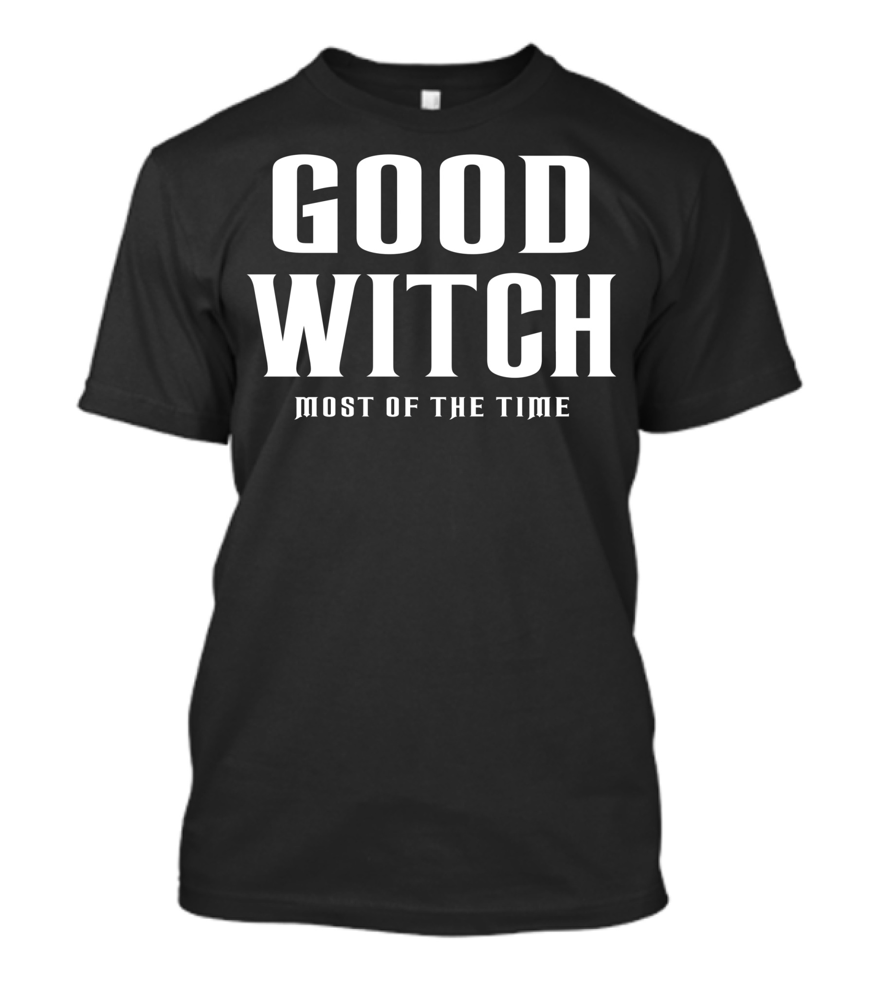 GOOD WITCH MOST OF THE TIME T-Shirt
