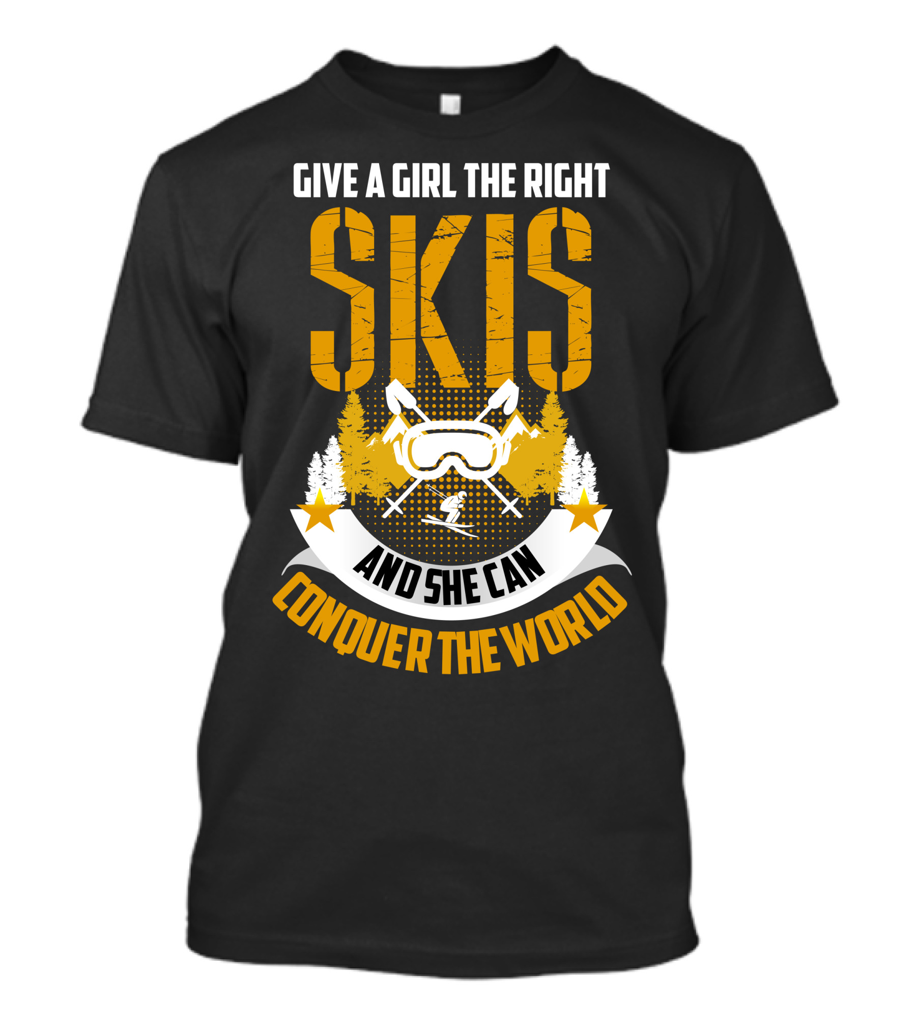 GIVE A GIRL THE RIGHT SKIS AND SHE CAN CONQUER THE WORLD T-Shirt