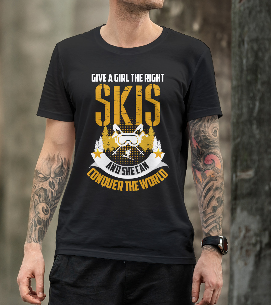 GIVE A GIRL THE RIGHT SKIS AND SHE CAN CONQUER THE WORLD T-Shirt