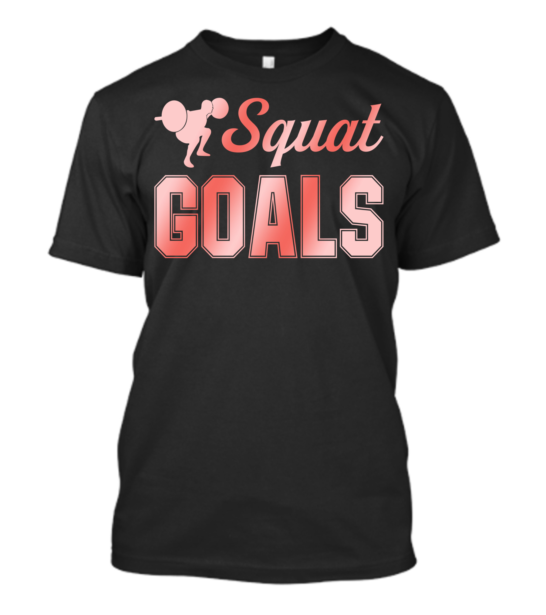 Squat Goals Weightlifting Motivation Fitness Gym Enthusiast T-Shirt