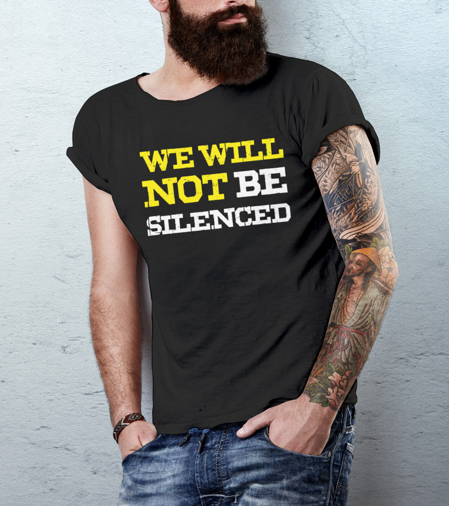We Will Not Be Silenced T-Shirt