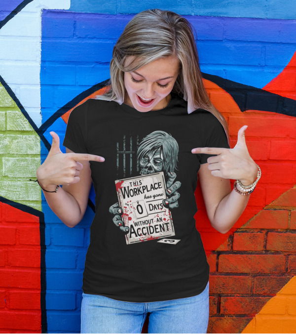 THIS WORKPLACE HAS GONE 0 DAYS WITHOUT AN ACCIDENT T-Shirt