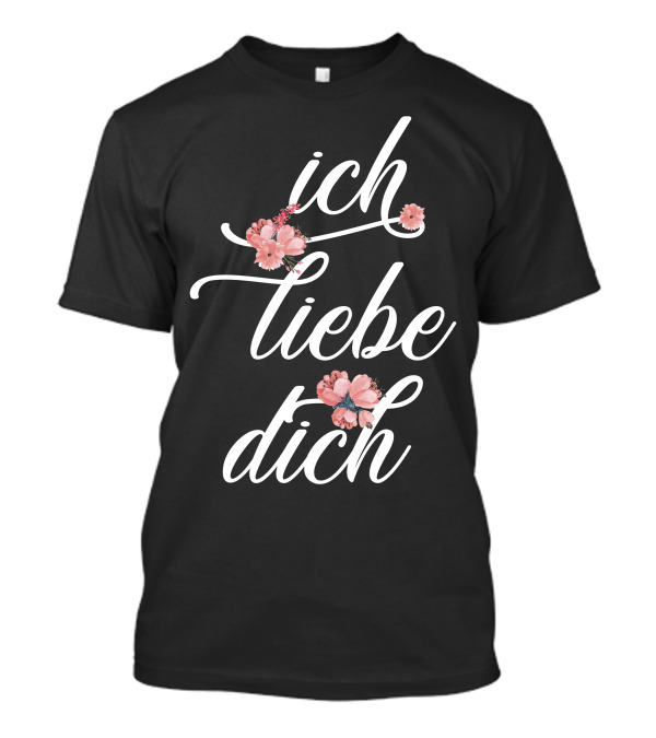 Ich Liebe Dich Floral Design For T-Shirt