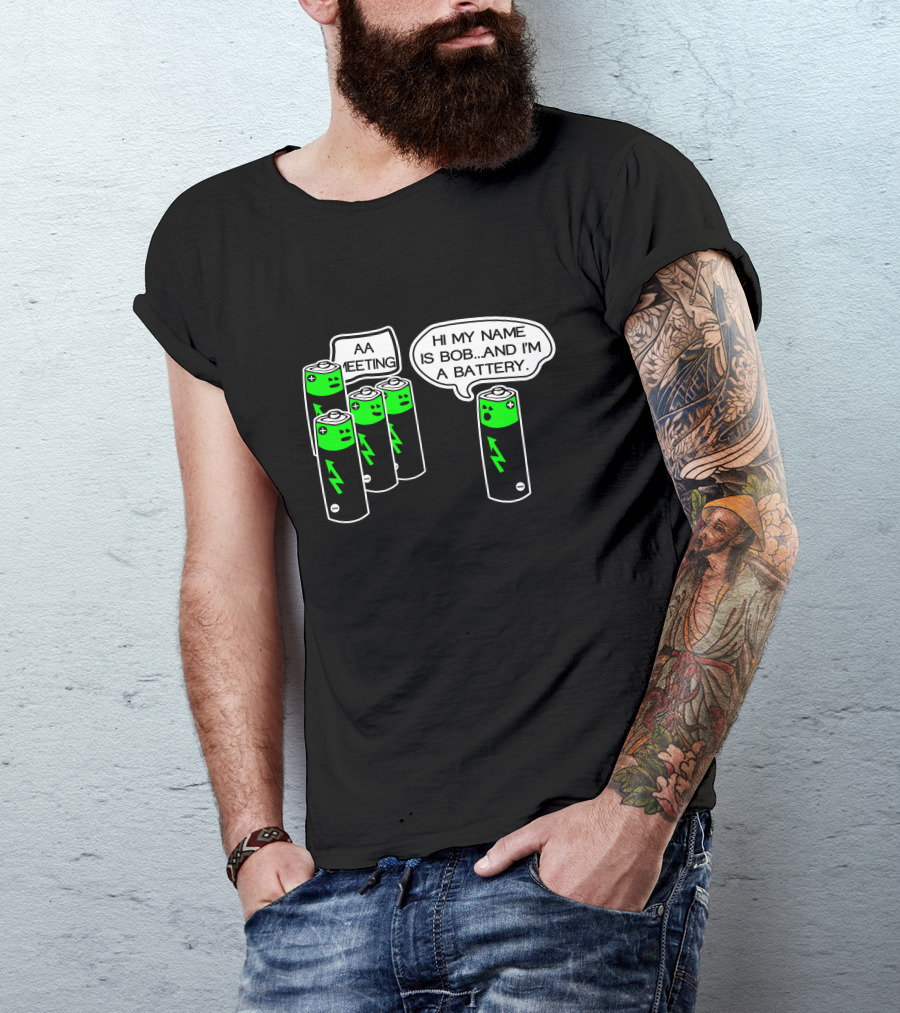 AA Battery Meeting Hi My Name Is Bob And I'm A Battery T-Shirt