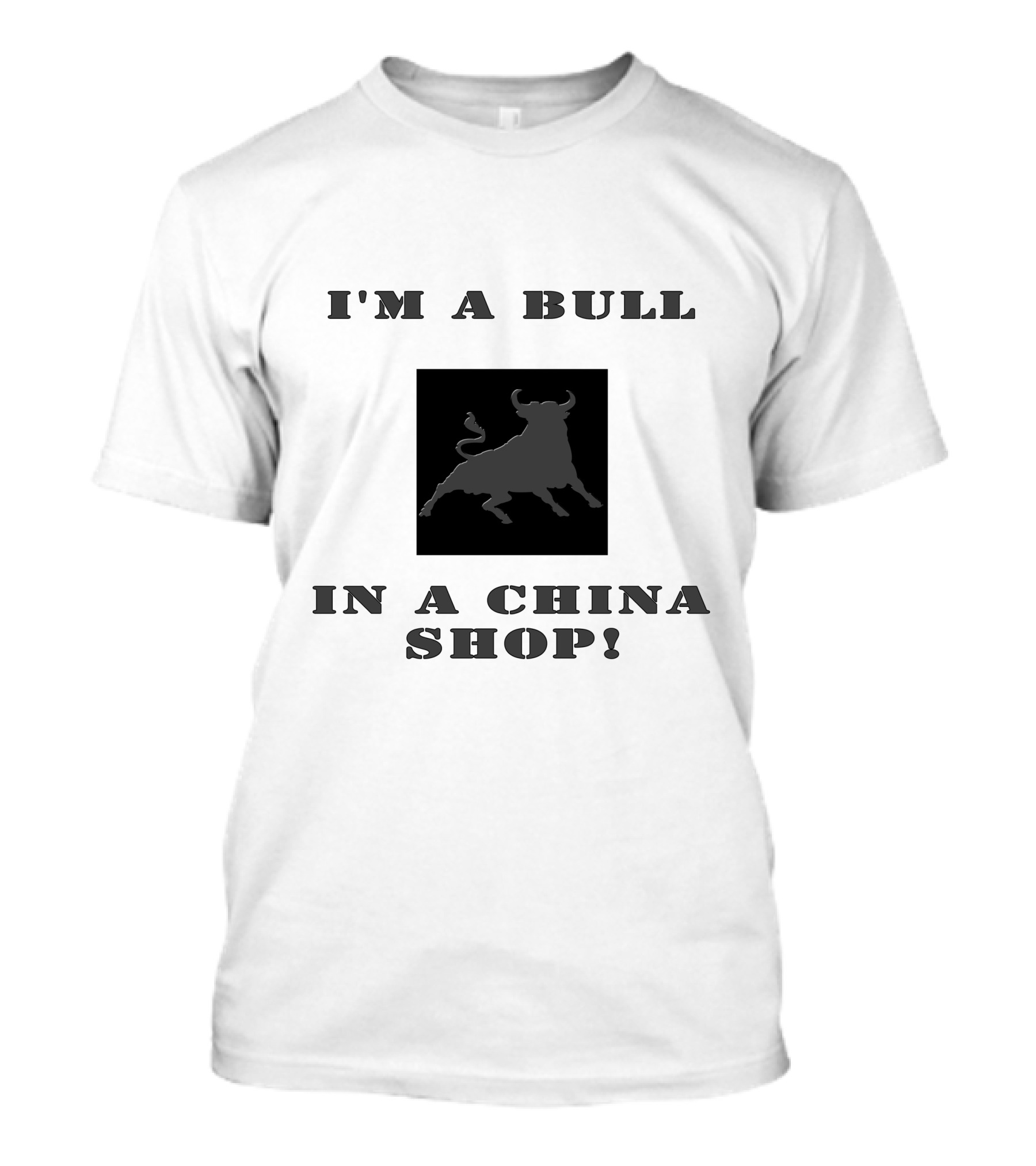 I'M A BULL IN A CHINA SHOP T-Shirt