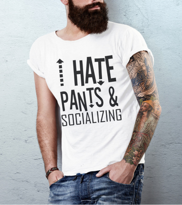 I Hate Pants And Socializing Arrows Up Down Text T-Shirt