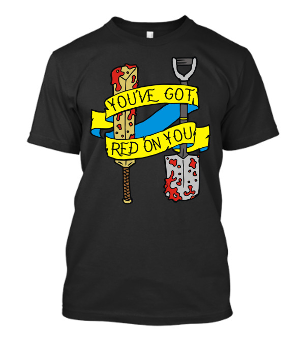 You've Got Red On You Bloodied Cricket Bat And Shovel T-Shirt