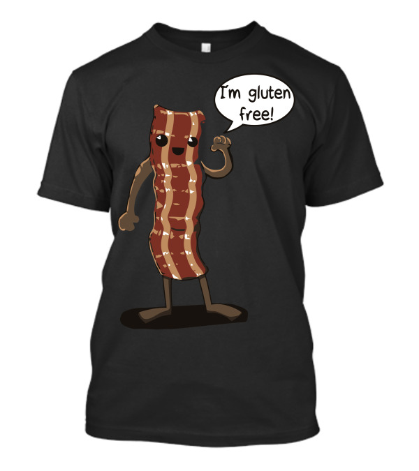 Who Needs Wheat I'm Gluten Free Bacon Character T-Shirt