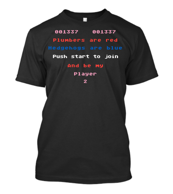 Plumbers Are Red Hedgehogs Are Blue Push Start To Join And Be My Player 2 T-Shirt