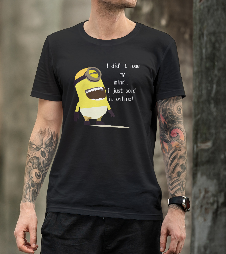 Despicable Me Minion I Didn't Lose My Mind I Just Sold It Online T-Shirt
