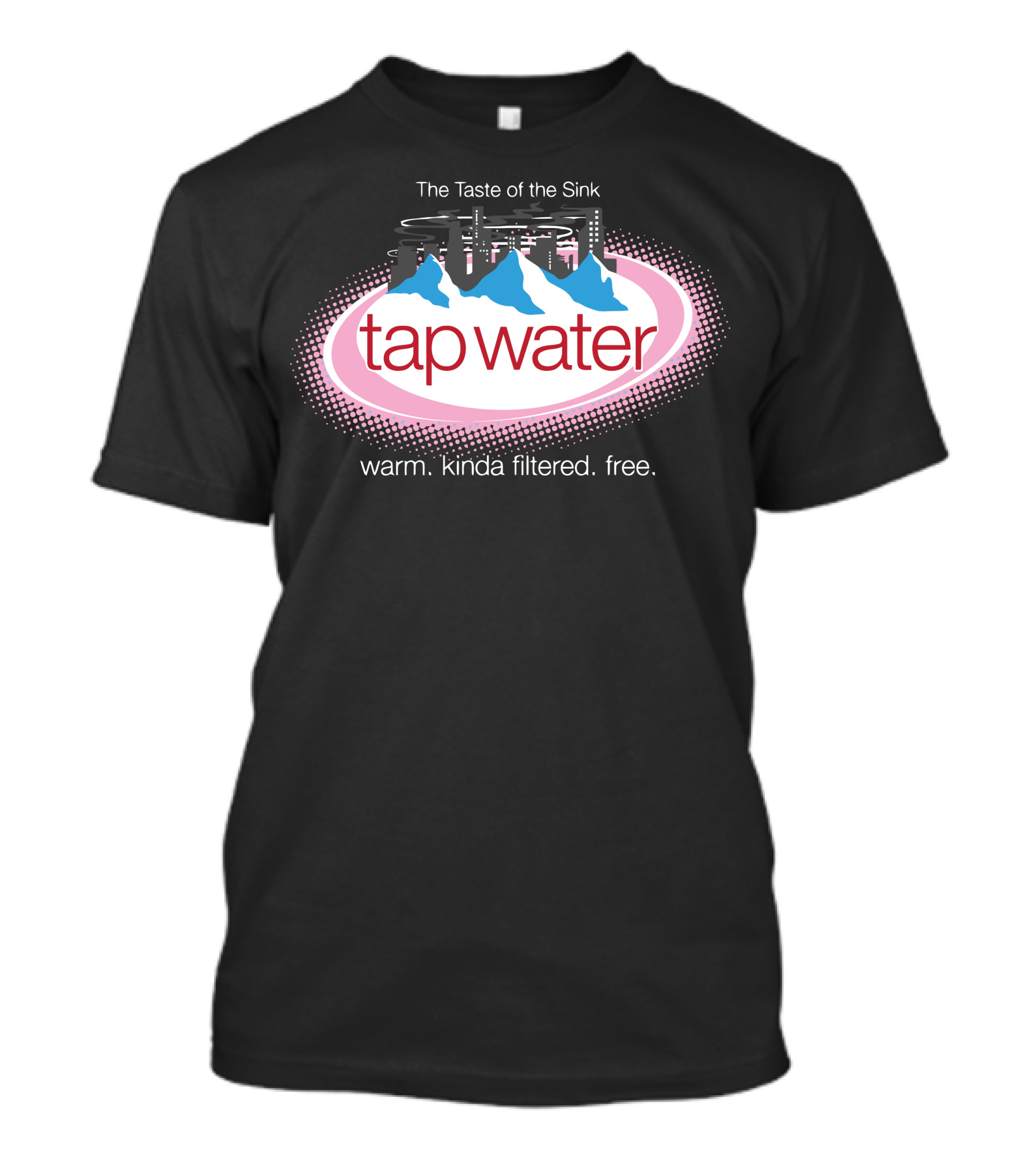 The Taste Of The Sink Tap Water Warm Kinda Filtered Free T-Shirt