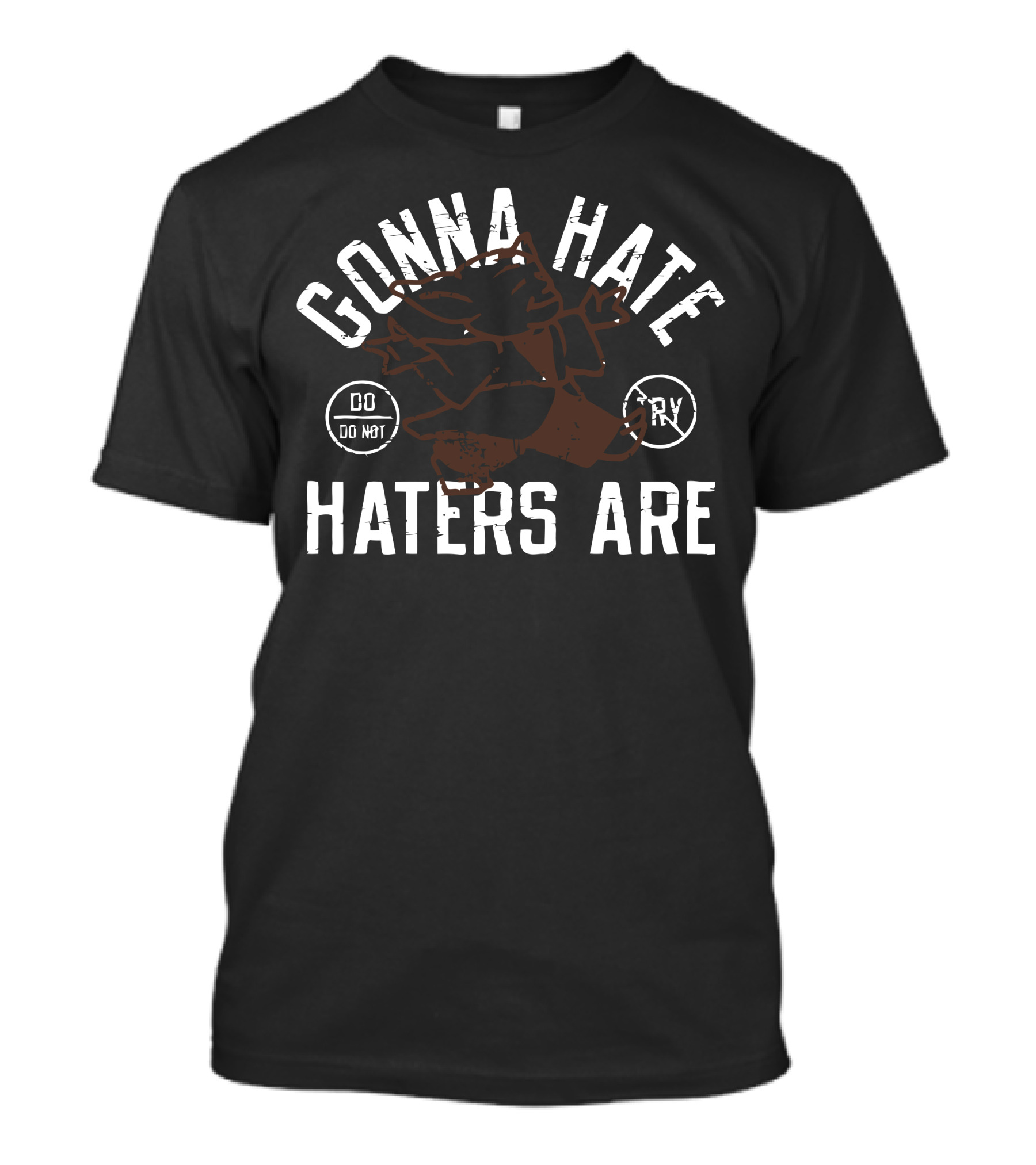 Gonna Hate Haters Are Do Not Try T-Shirt