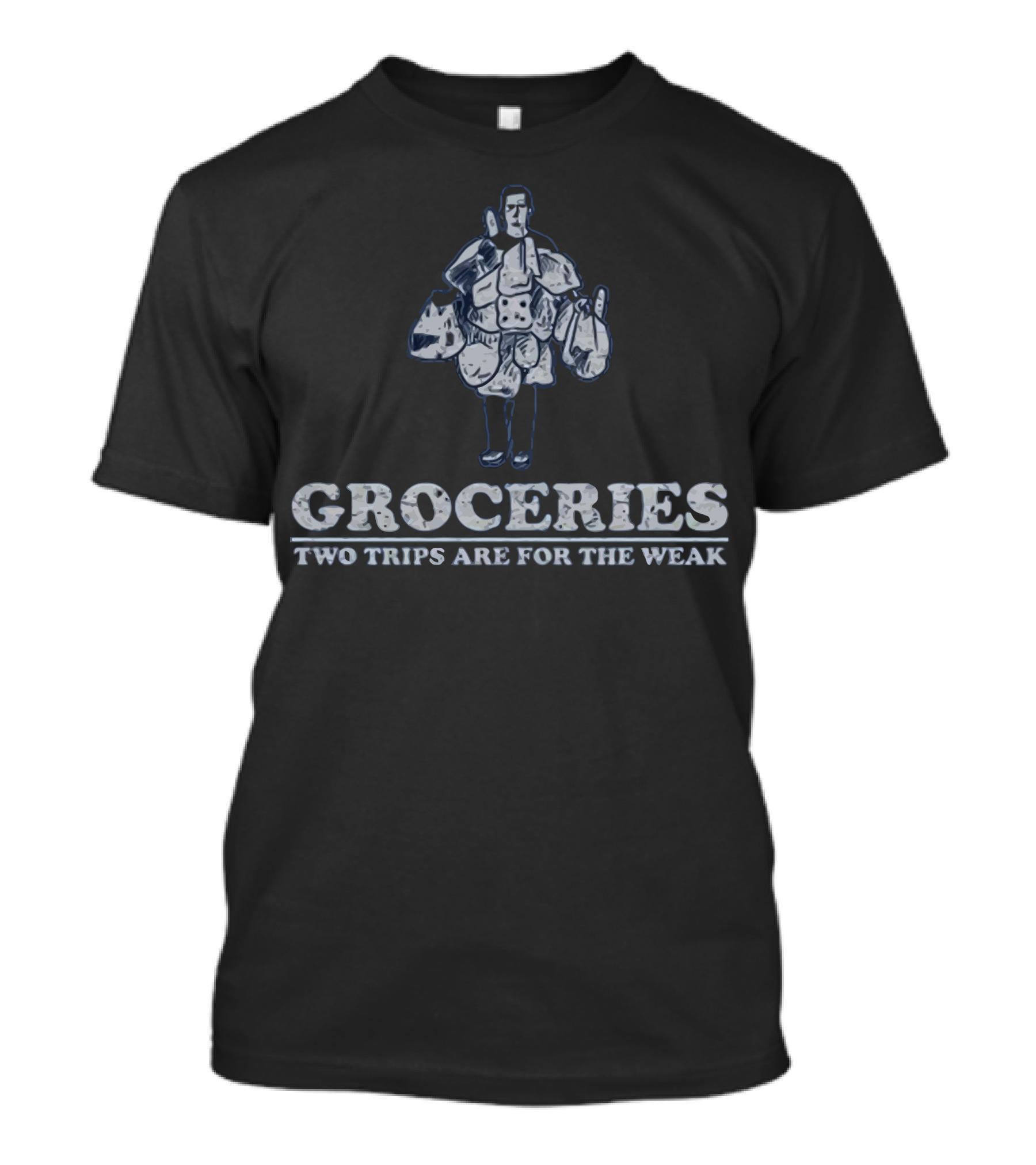 Groceries Two Trips Are For The Weak Determined Shopper Juggling Multiple Bags T-Shirt