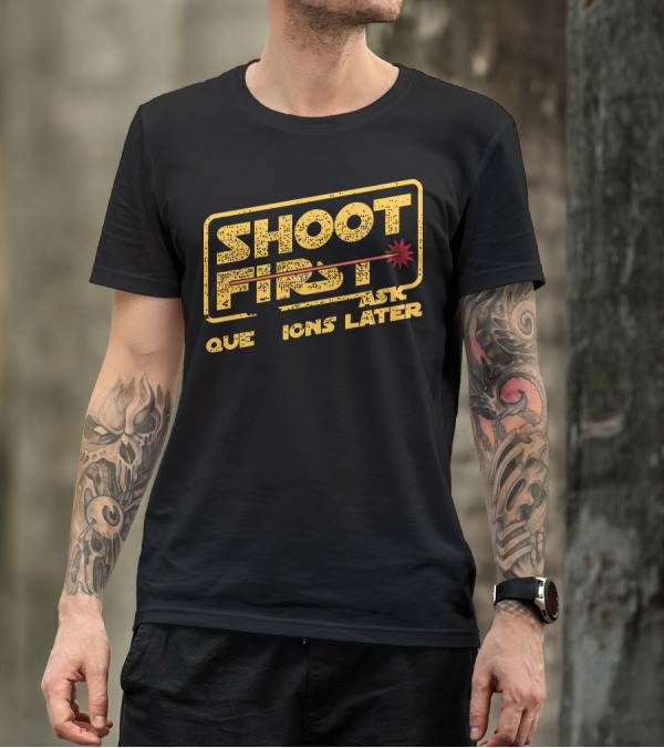 Shoot First Ask Questions Later Han Is A Cold Blooded Murderer T-Shirt
