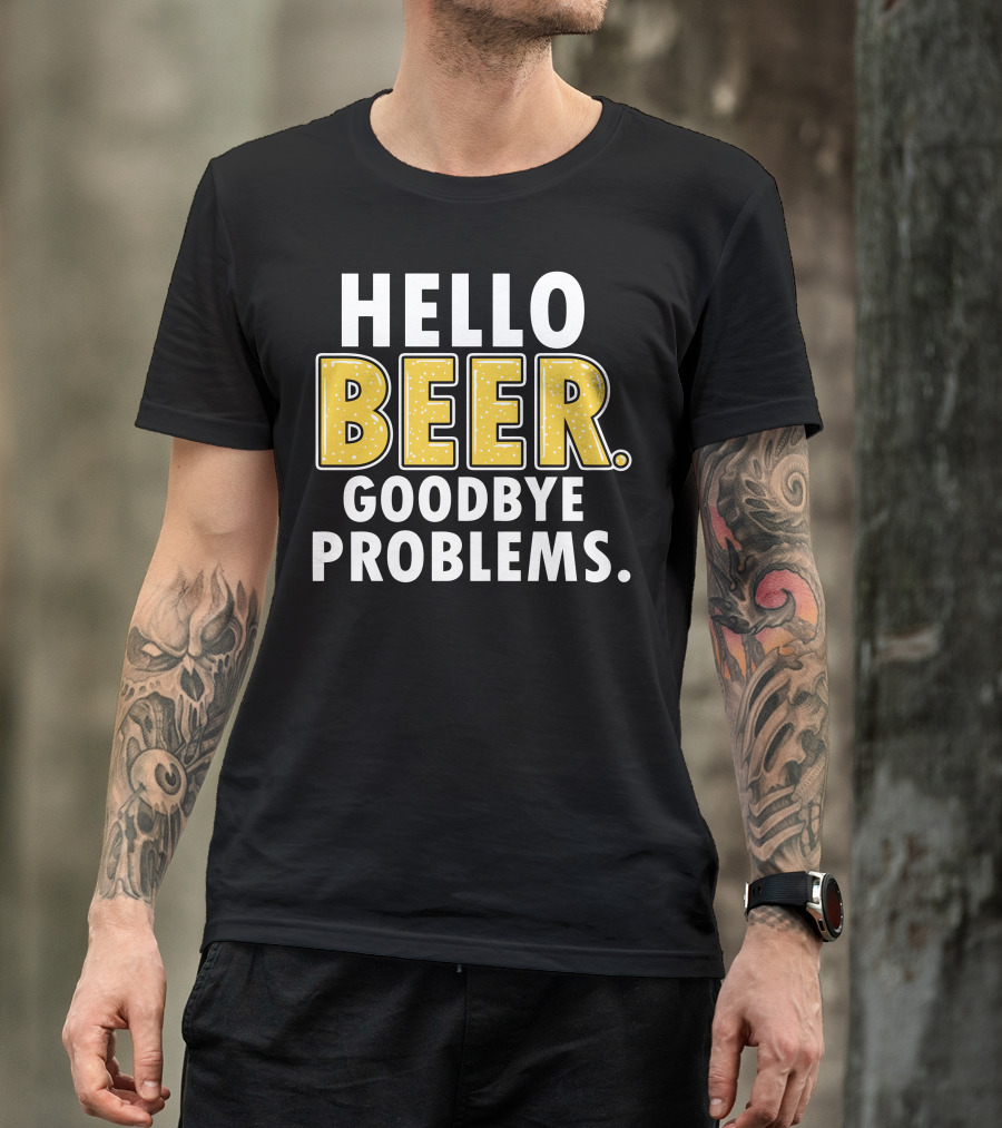 HELLO BEER GOODBYE PROBLEMS T-Shirt