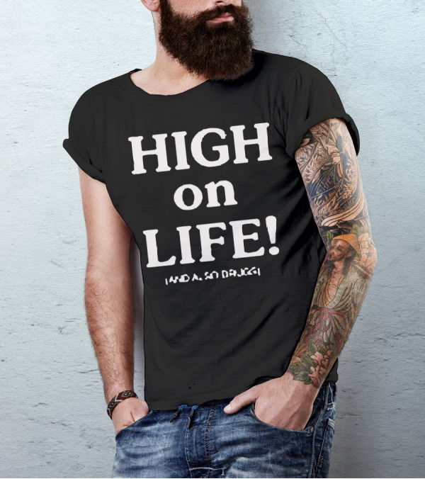 High On Life And Also Drugs T-Shirt