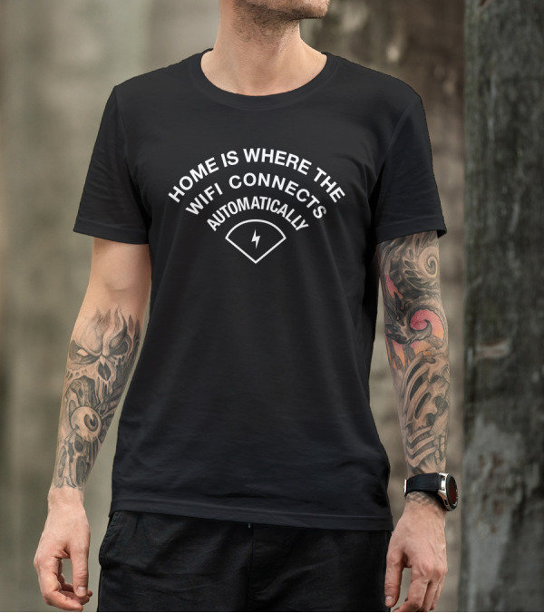Home Is Where The Wifi Connects Automatically With Signal T-Shirt