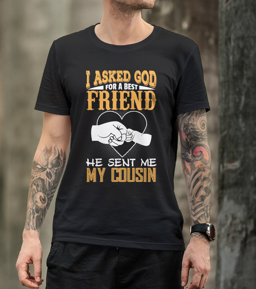 I Asked God For A Best Friend He Sent Me My Cousin Fist Bump Heart T-Shirt