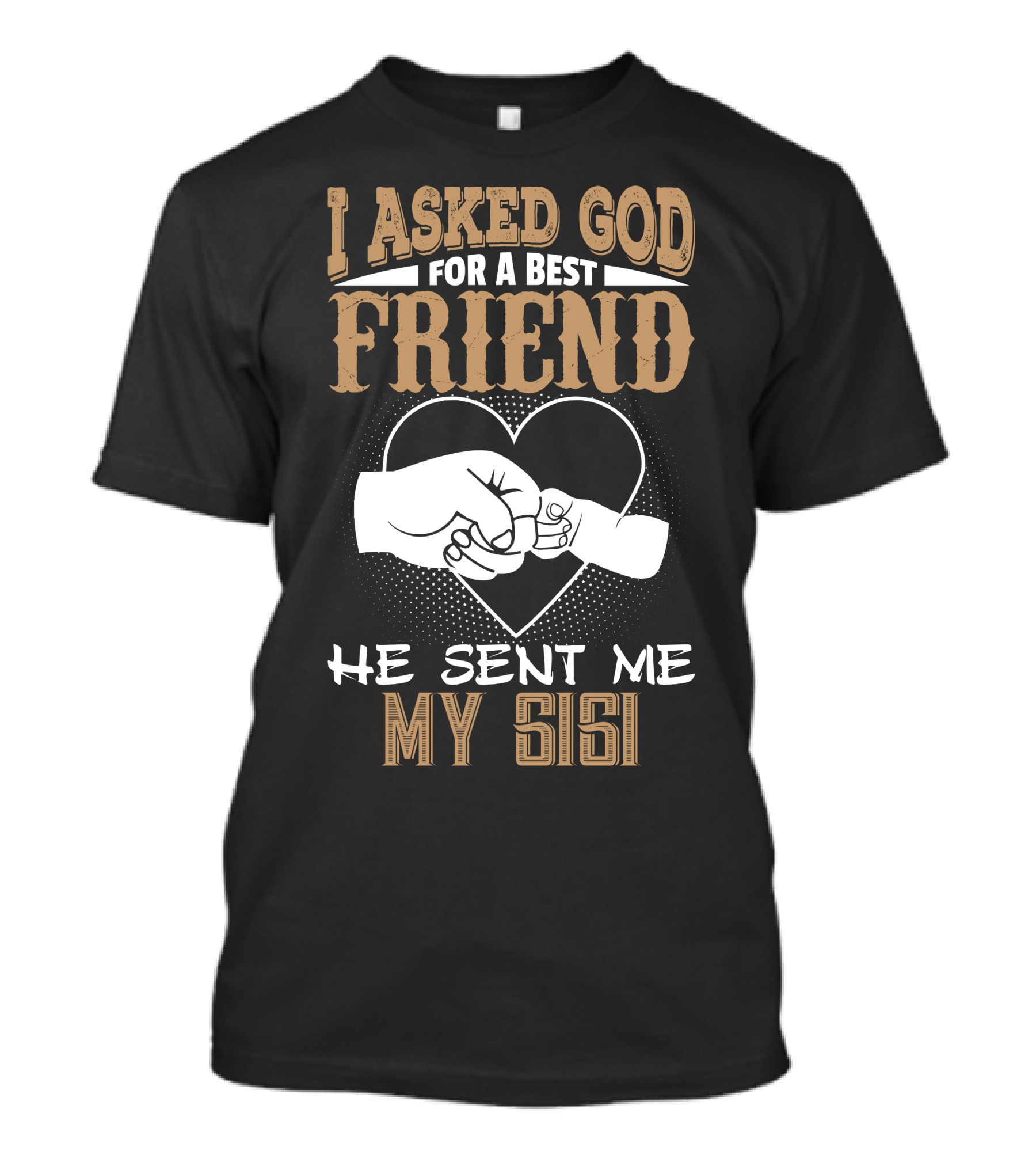 I Asked God For A Best Friend He Sent Me My Sisi T-Shirt