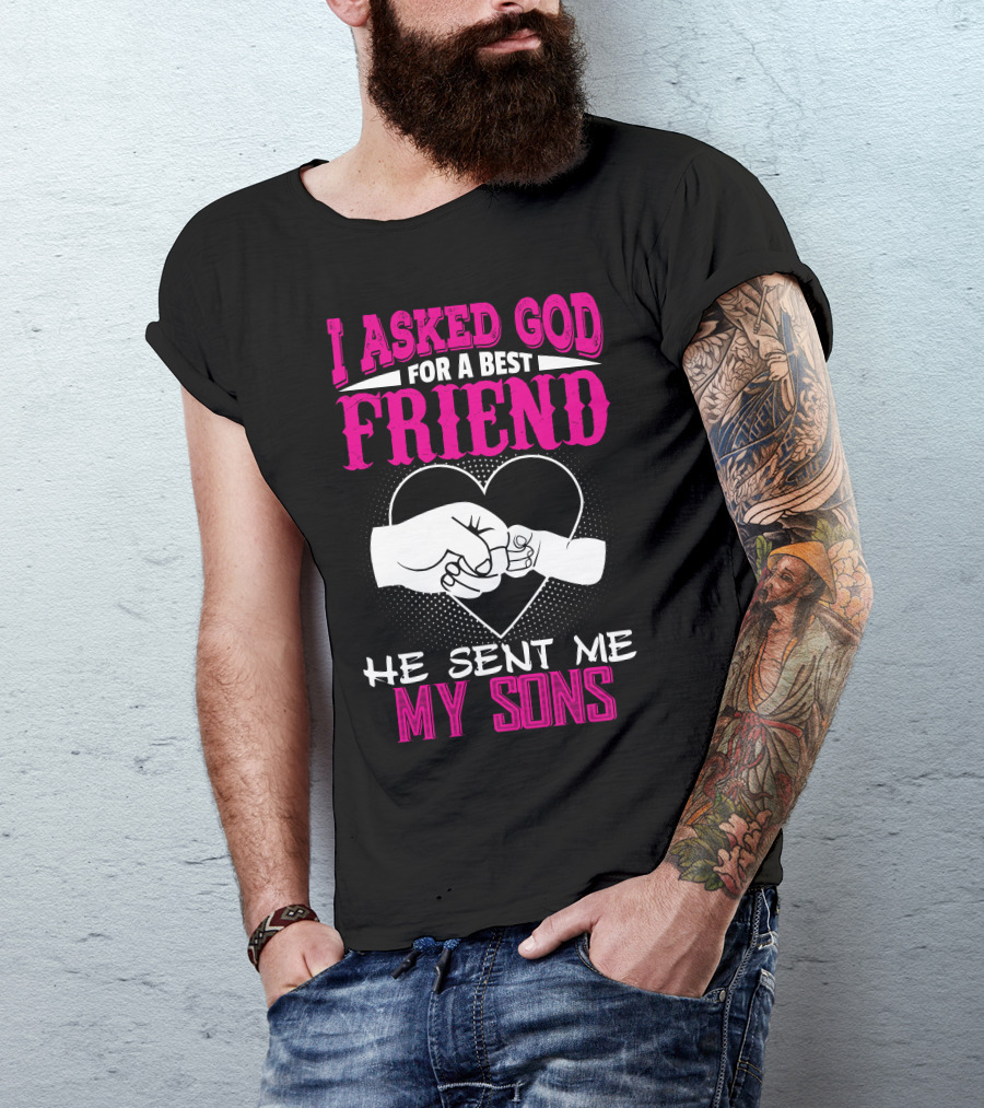 I Asked God For A Best Friend He Sent Me My Sons Fist Bump Heart T-Shirt