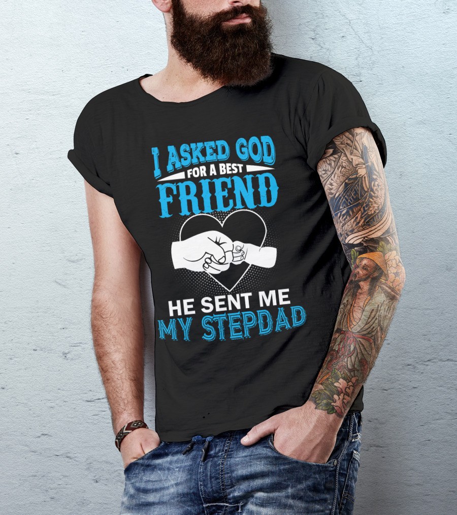 I Asked God For A Best Friend He Sent Me My Stepdad Fist Bump Heart T-Shirt