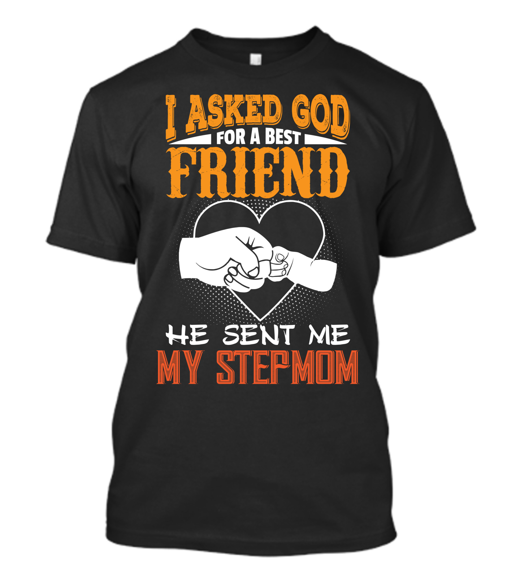 I Asked God For A Best Friend He Sent Me My Stepmom Fist Bump Heart T-Shirt