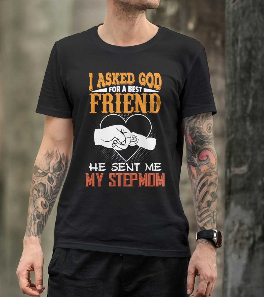 I Asked God For A Best Friend He Sent Me My Stepmom Fist Bump Heart T-Shirt