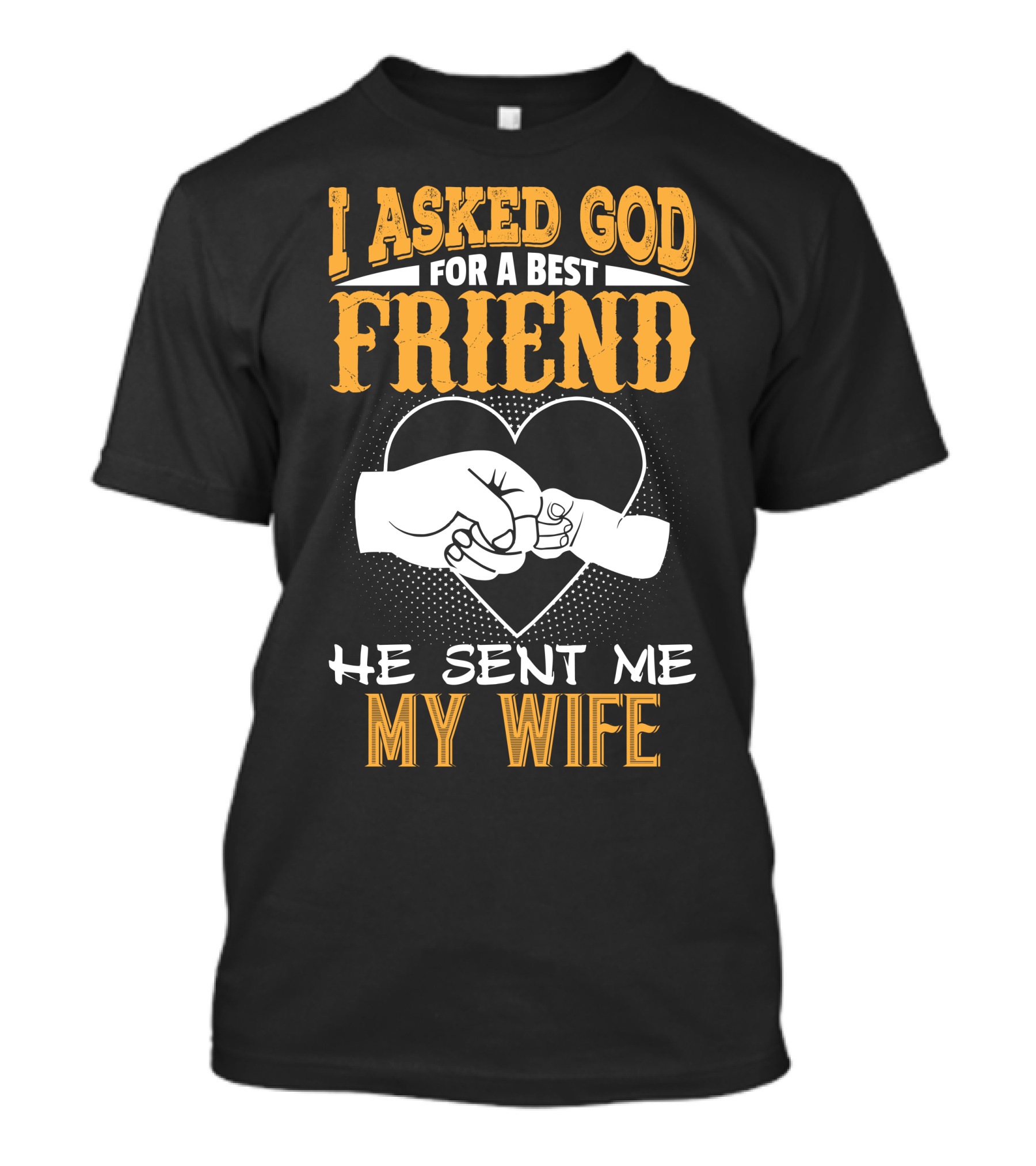 I Asked God For A Best Friend He Sent Me My Wife Heart Fist Bump T-Shirt