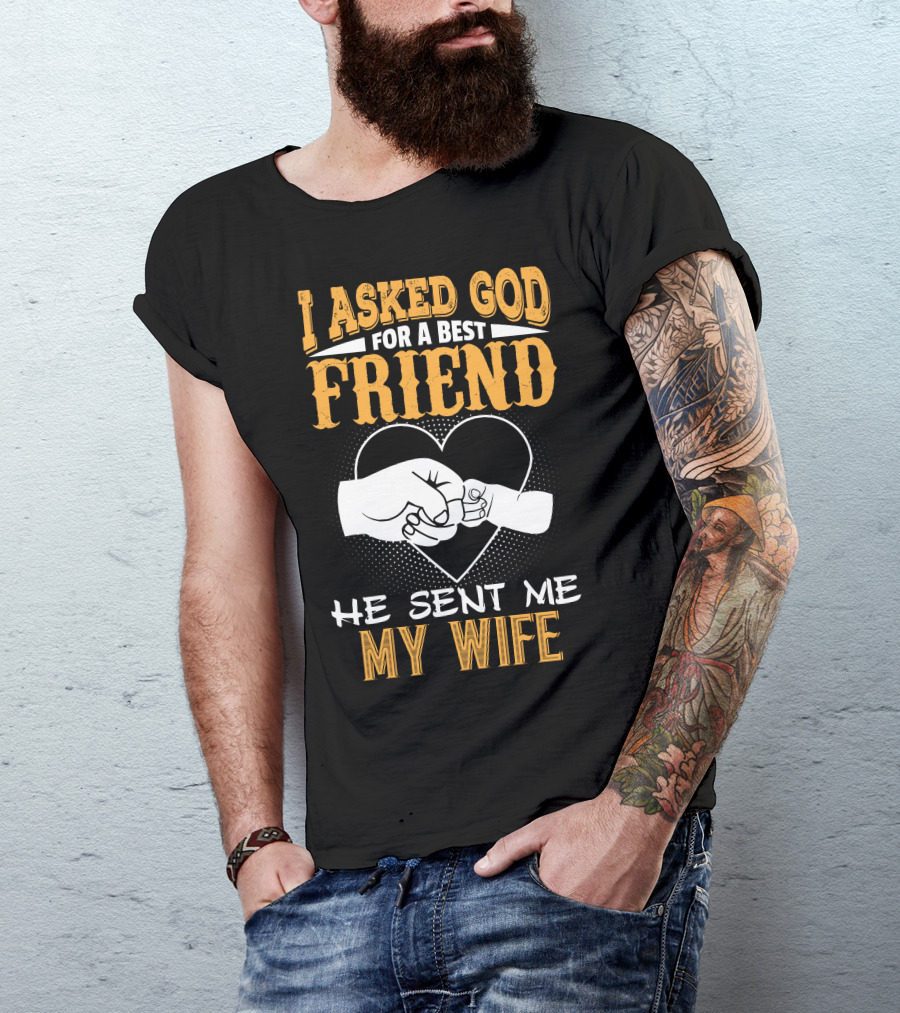I Asked God For A Best Friend He Sent Me My Wife Heart Fist Bump T-Shirt