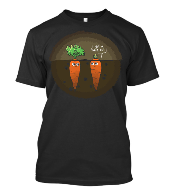 I Got A Hare Cut Carrot Pun Vegetables With Eyes T-Shirt