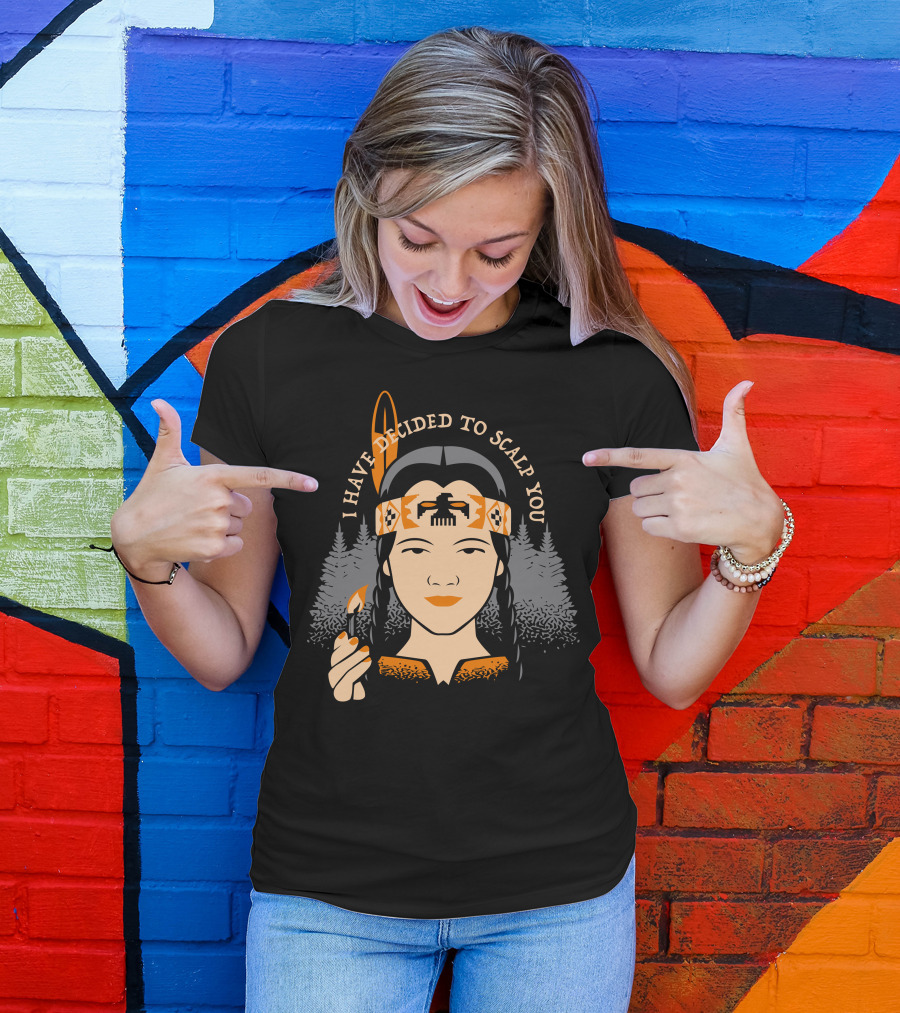 I Have Decided To Scalp You Tribal Warrior With Feather And Trees T-Shirt