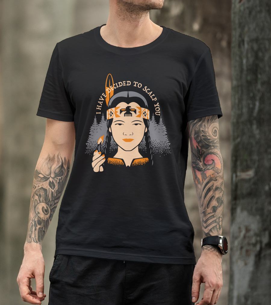 I Have Decided To Scalp You Tribal Warrior With Feather And Trees T-Shirt