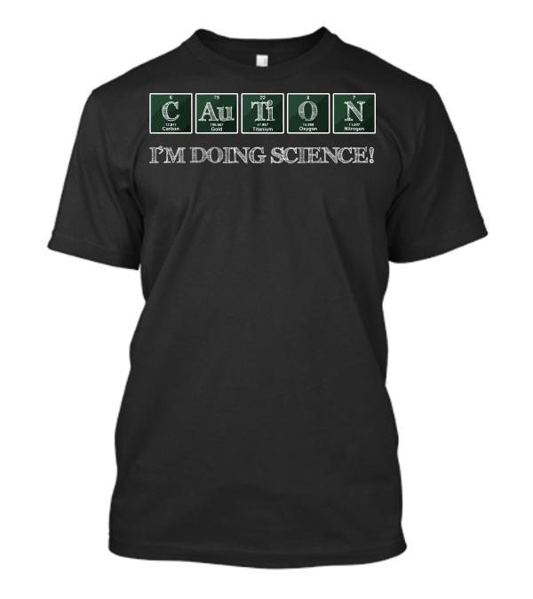 Caution Periodic Table Elements I'm Doing Science T-Shirt