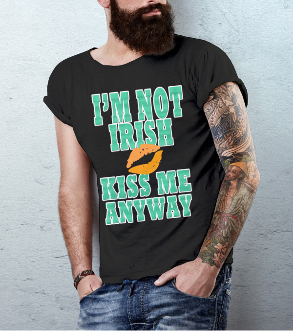 I'M NOT IRISH KISS ME ANYWAY Lips T-Shirt
