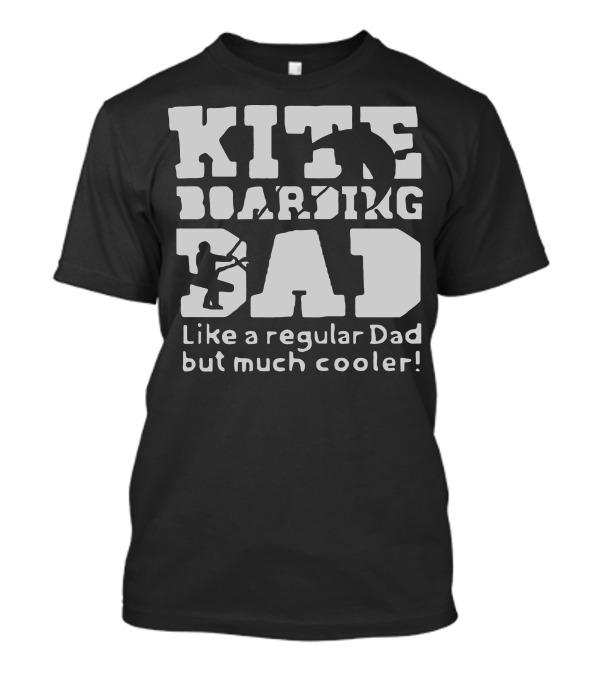 Kiteboarding Dad Like A Regular Dad But Much Cooler T-Shirt