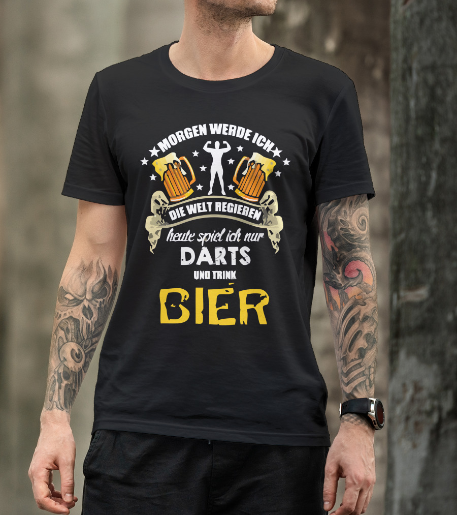 Morgen Werde Ich Die Welt Regieren Heute Spiel Ich Nur Darts Und Trink Bier T-Shirt