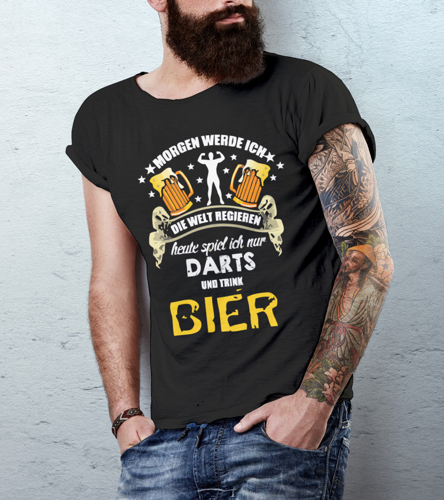 Morgen Werde Ich Die Welt Regieren Heute Spiel Ich Nur Darts Und Trink Bier T-Shirt