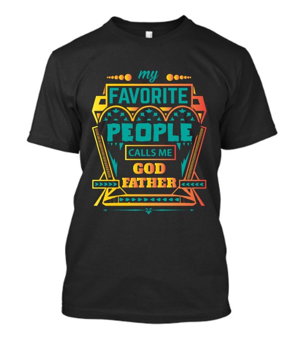 My Favorite People Calls Me Godfather T-Shirt